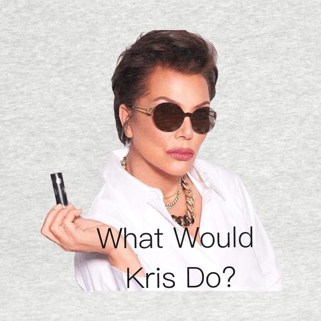 What Would Kris Jenner Do? by Trashley Banks